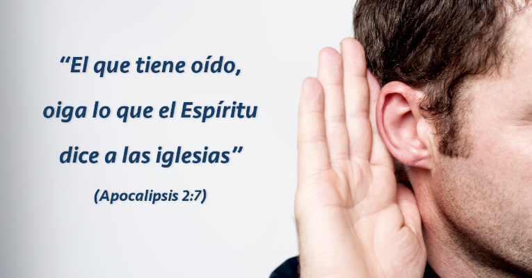 El que tiene oído, oiga lo que el Espíritu dice a las iglesias (Ap 2:7)