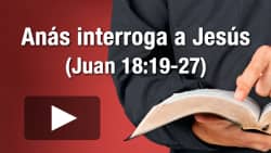 Anás interroga a Jesús (Juan 18:19-27)