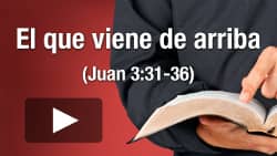 El que viene de arriba (Juan 3:31-36)