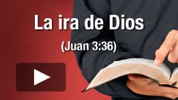 La ira de Dios (Juan 3:36)