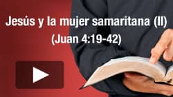 Jesús y la mujer samaritana (II) - Juan 4:19-42