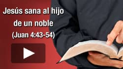 Jesús sana al hijo de un noble (Juan 4:43-54)