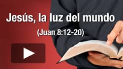 Jesús, la luz del mundo (Juan 8:12-20)