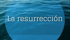 Series de estudios bíblicos sobre: La resurrección